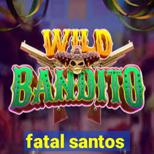 fatal santos